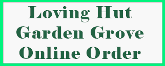 Loving Hut Garden Grove Online Order for Pickup